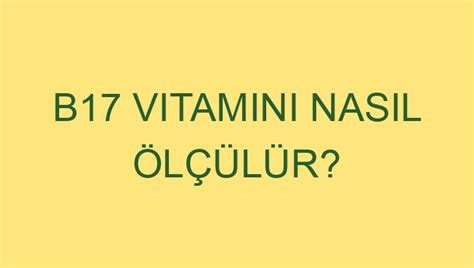 B17 Vitamini Nasıl Ölçülür?